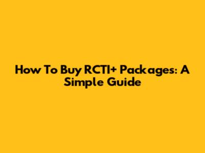 How To Buy RCTI+ Packages: A Simple Guide