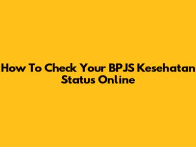 How To Check Your BPJS Kesehatan Status Online