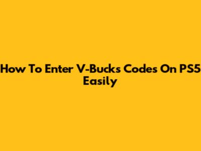 How To Enter V-Bucks Codes On PS5 Easily