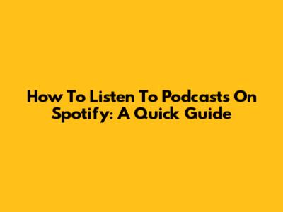 How To Listen To Podcasts On Spotify: A Quick Guide