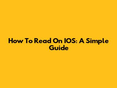 How To Read On IOS: A Simple Guide