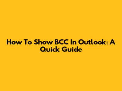 How To Show BCC In Outlook: A Quick Guide