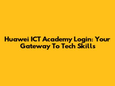 Huawei ICT Academy Login: Your Gateway To Tech Skills
