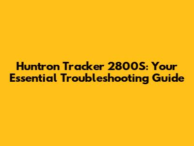 Huntron Tracker 2800S: Your Essential Troubleshooting Guide