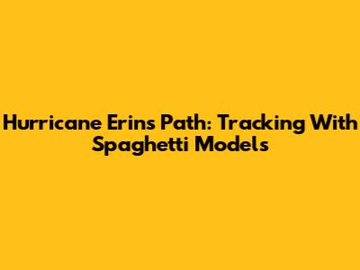 Hurricane Erin's Path: Tracking With Spaghetti Models