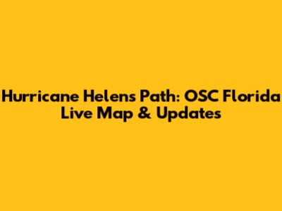 Hurricane Helen's Path: OSC Florida Live Map & Updates