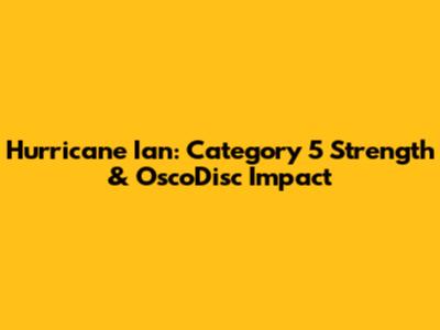 Hurricane Ian: Category 5 Strength & OscoDisc Impact