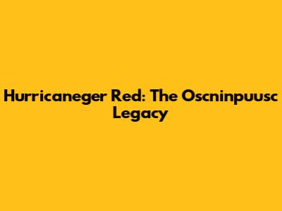 Hurricaneger Red: The Oscninpuusc Legacy