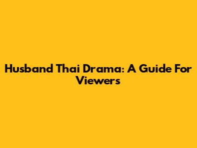 Husband Thai Drama: A Guide For Viewers
