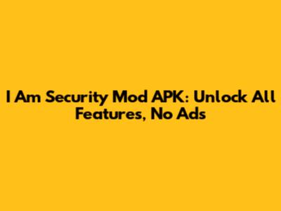I Am Security Mod APK: Unlock All Features, No Ads