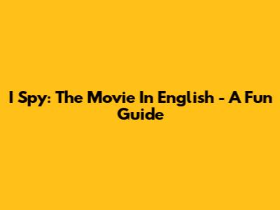 I Spy: The Movie In English - A Fun Guide