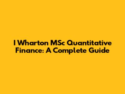 I Wharton MSc Quantitative Finance: A Complete Guide