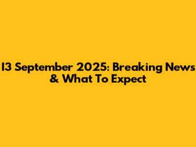 I3 September 2025: Breaking News & What To Expect