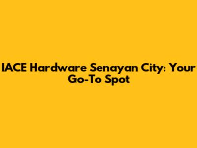 IACE Hardware Senayan City: Your Go-To Spot