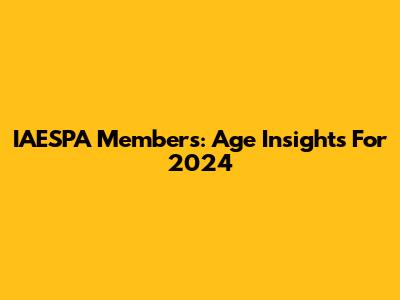 IAESPA Members: Age Insights For 2024