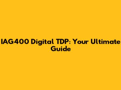 IAG400 Digital TDP: Your Ultimate Guide