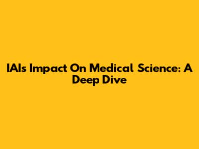 IAI's Impact On Medical Science: A Deep Dive