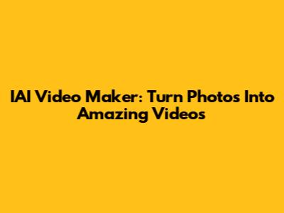IAI Video Maker: Turn Photos Into Amazing Videos