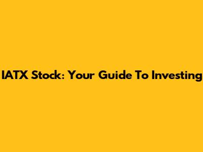 IATX Stock: Your Guide To Investing