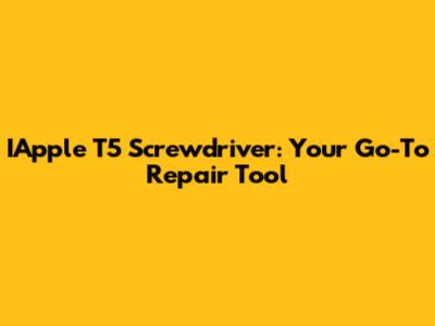 IApple T5 Screwdriver: Your Go-To Repair Tool
