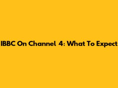 IBBC On Channel 4: What To Expect