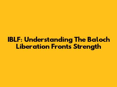 IBLF: Understanding The Baloch Liberation Front's Strength