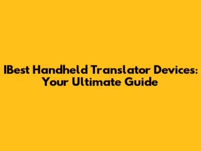 IBest Handheld Translator Devices: Your Ultimate Guide