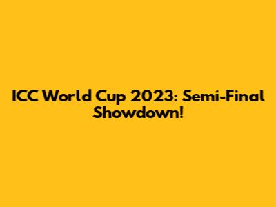 ICC World Cup 2023: Semi-Final Showdown!