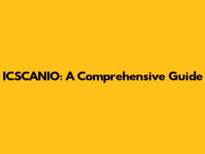 ICSCANIO: A Comprehensive Guide
