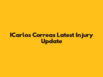 ICarlos Correa's Latest Injury Update