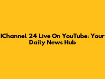 IChannel 24 Live On YouTube: Your Daily News Hub