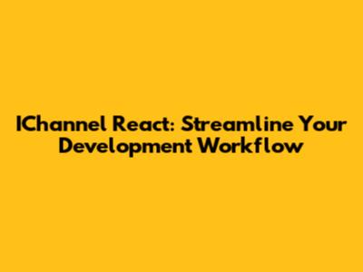 IChannel React: Streamline Your Development Workflow