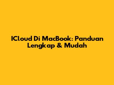 ICloud Di MacBook: Panduan Lengkap & Mudah
