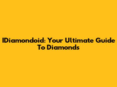 IDiamondoid: Your Ultimate Guide To Diamonds