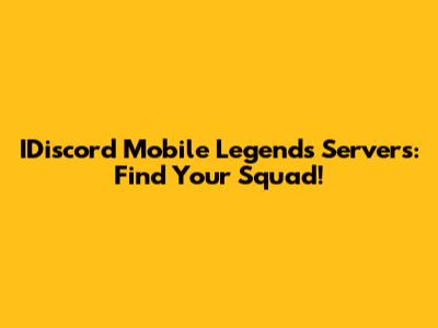 IDiscord Mobile Legends Servers: Find Your Squad!