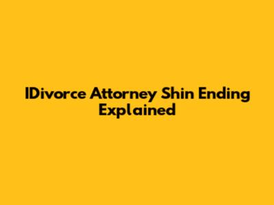 IDivorce Attorney Shin Ending Explained