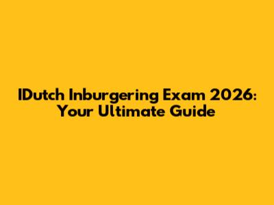 IDutch Inburgering Exam 2026: Your Ultimate Guide
