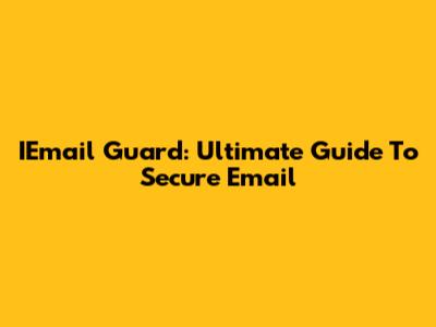 IEmail Guard: Ultimate Guide To Secure Email