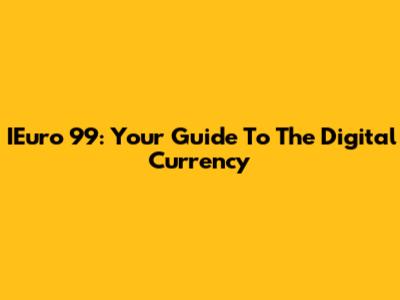 IEuro 99: Your Guide To The Digital Currency
