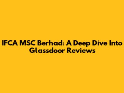 IFCA MSC Berhad: A Deep Dive Into Glassdoor Reviews