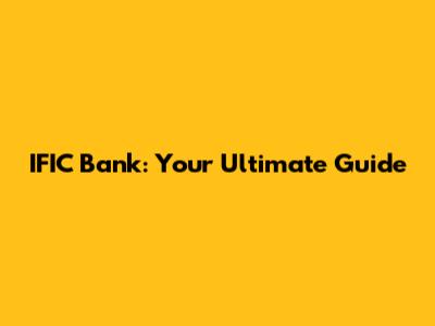 IFIC Bank: Your Ultimate Guide