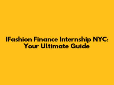 IFashion Finance Internship NYC: Your Ultimate Guide