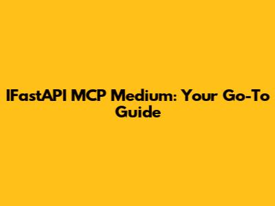IFastAPI MCP Medium: Your Go-To Guide