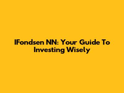 IFondsen NN: Your Guide To Investing Wisely