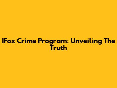 IFox Crime Program: Unveiling The Truth