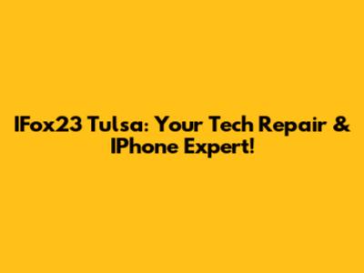 IFox23 Tulsa: Your Tech Repair & IPhone Expert!