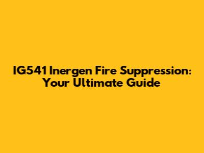 IG541 Inergen Fire Suppression: Your Ultimate Guide