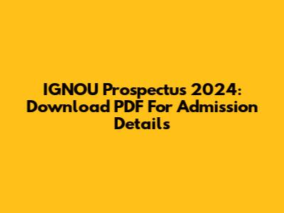 IGNOU Prospectus 2024: Download PDF For Admission Details