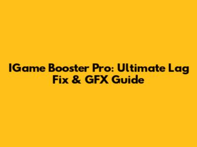 IGame Booster Pro: Ultimate Lag Fix & GFX Guide