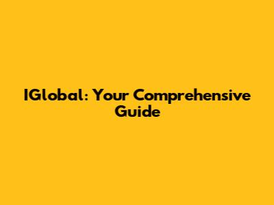 IGlobal: Your Comprehensive Guide